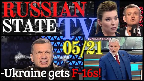 SOLOVYOV ANGRY UKRAINE GETTING F-16:S 05/21 RUSSIAN TV Update ENG SUBS