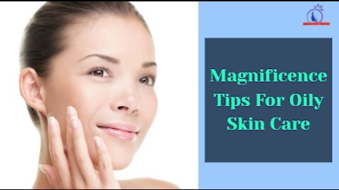 Magnificence Tips For Oily Skin Care