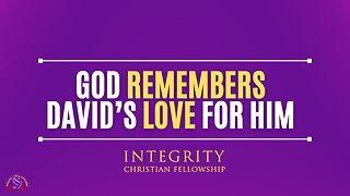 God Remembers David's Love for Him | Integrity C.F. Church