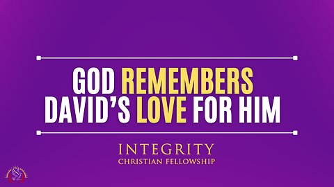 God Remembers David's Love for Him | Integrity C.F. Church