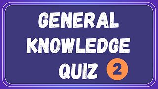 General Knowledge Quiz 2