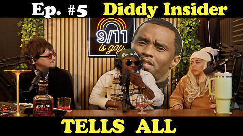 9/11 is Gay | Ep 5. Diddy Insider TELLS ALL