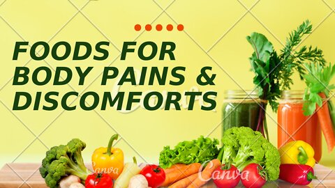 Foods For Various Kinds of Body Pains And Discomforts