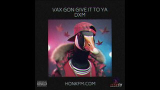 DXM - Vax Gon GIve It To Ya