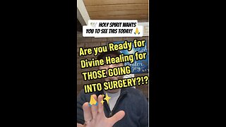 Are you Ready for Divine Healing for THOSE GOING INTO SURGERY?!?