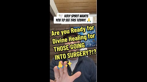 Are you Ready for Divine Healing for THOSE GOING INTO SURGERY?!?