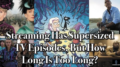 Streaming Has SUPERSIZED TV Episodes, But How Long Is Too Long?