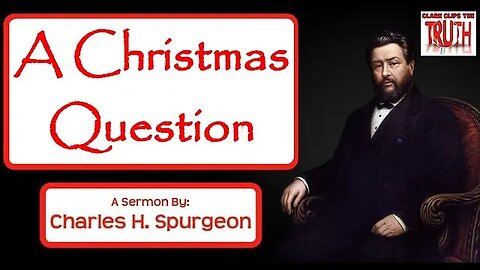 A Christmas Question | Charles Spurgeon Sermon