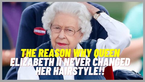 The reason why Queen Elizabeth II never changed her hairstyle