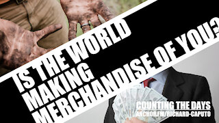 Is the World Making Merchandise of You?