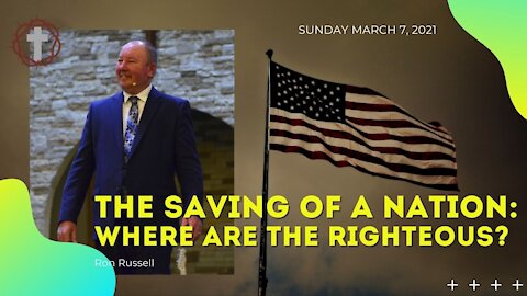 "The Saving of a Nation: Where are the Righteous?" | Pastor Ron Russell