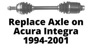 Replace Axle on Acura Integra 1994-2001