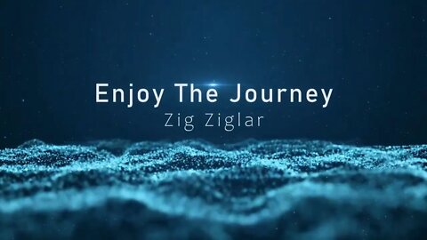 Enjoy The Journey - Zig Ziglar