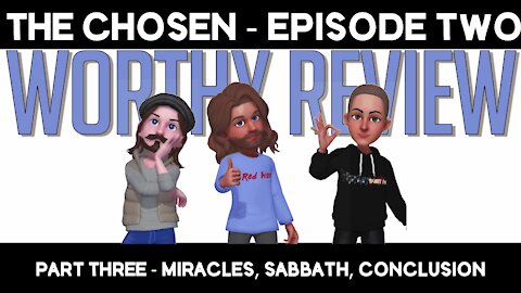 Worthy Review Episode 2 - Part 3 - Miracles, Sabbath, Conclusion