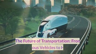 Unveiling the Future of Transportation: Reshaping Travel with Autonomous Vehicles!