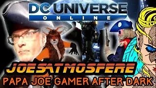 Papa Joe Gamer After Dark, DC Universe Online