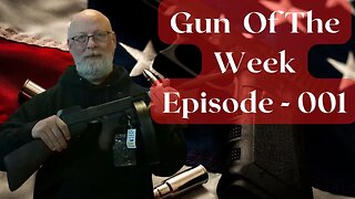 "Gun of the Week - Ep 001"