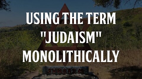 Using the Term "Judaism" Monolithically