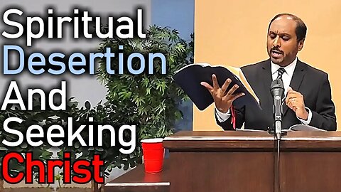 Spiritual Desertion - Reverend Romesh Prakashpalan Sermon (Song of Solomon 3:1-5)