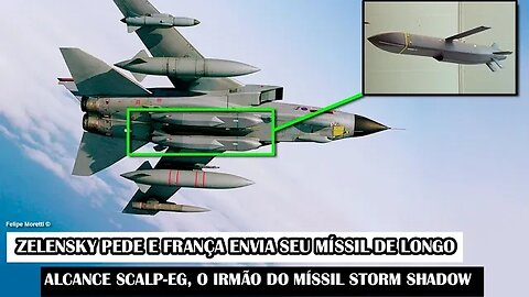 Zelensky Pede E França Envia Seu Míssil De Longo Alcance Scalp-EG, O Irmão Do Míssil Storm Shadow