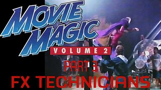 Movie Magic Volume 2 - Part 3 - FX Technicians