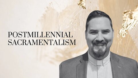 Postmillennial Sacramentalism / With Pr. Jack Shannon