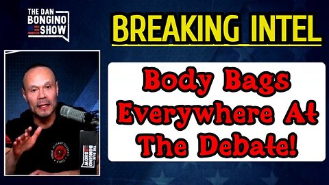 Dan Bongino BREAKING INTEL: Body Bags Everywhere At The Debate!