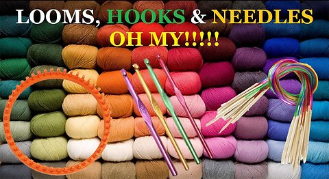 Looms, Hooks & Needles OH MY !!!!!