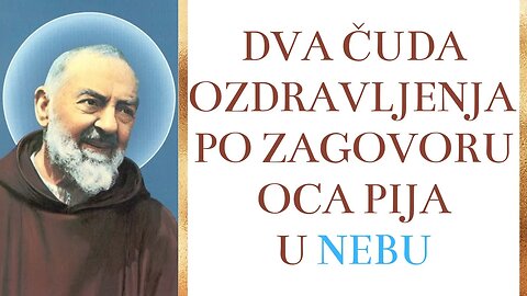 Dva čuda ozdravljenja po zagovoru oca Pija u Nebu