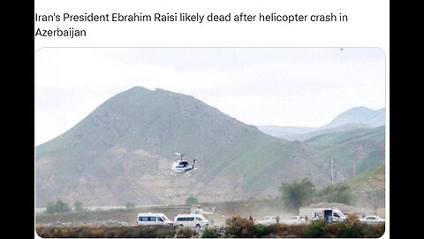 5/19/2024 Iran President likely killed in helicopter crash