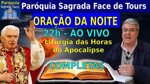 AO VIVO - ORAÇÃO DO FIM DA NOITE- Liturgia das Horas - Completas