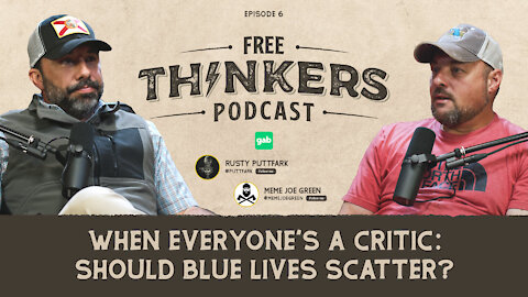 When Everyone’s a Critic: Should Blue Lives Scatter? | Free Thinkers Podcast Ep 006