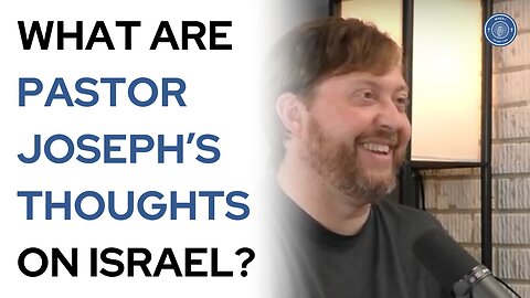 What are Pastor Joseph's thoughts on Israel?