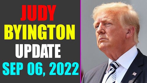 JUDY BYINGTON INTEL: RESTORED REPUBLIC VIA A GCR HUGE UPDATE AS OF SEP 6, 2022 - TRUMP NEWS