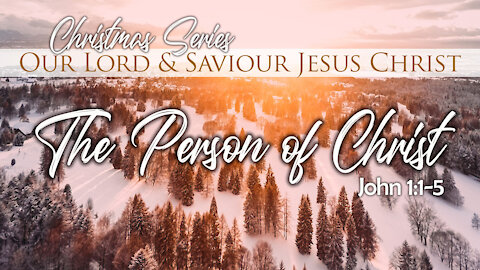 The Person Of Christ: John1:1-5
