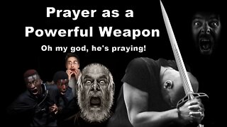 The Power of Prayer, Part 2: Prayer as a Powerful Weapon