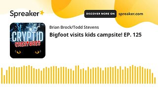 Bigfoot visits kids campsite! EP. 125