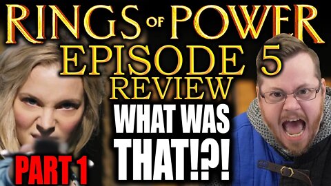 What the HELL was THAT?! RINGS OF POWER episode 5 REVIEW | PART 1