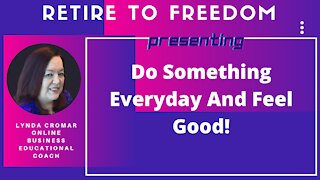 Do Something Everyday And Feel Good!