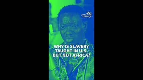 WHY IS SLAVERY TAUGHT IN U.S. BUT NOT AFRICA?