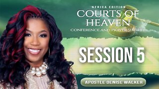 Africa Courts of Heaven and Prayer Summit | Session 5 | Apostle Denise Walker