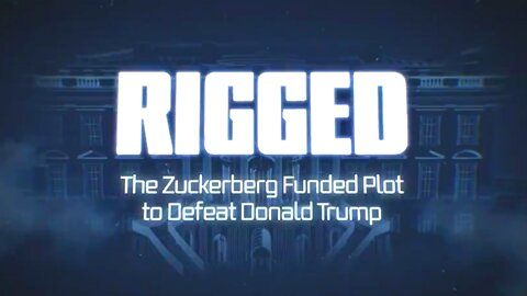 R I G G E D The Zuckerberg Funded Plot to Defeat Donald Trump