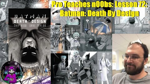 Pro Teaches n00bs: Lesson 72: Batman: Death By Design