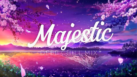 Majestic | Deep Chill Mix
