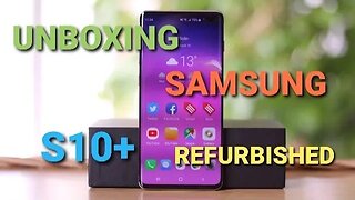 Unboxing a refurbished Samsung S10 plus 3rd May 2023