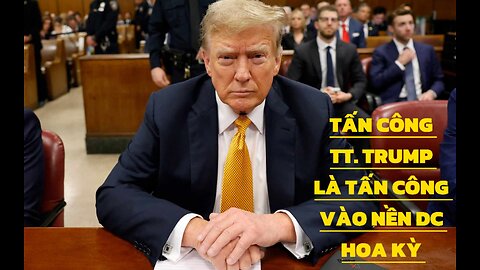 23/5/2024 TẤN CÔNG TT. TRUMP LÀ TẤN CÔNG VÀO NỀN DÂN CHỦ HOA KỲ