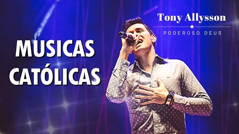 RÁDIO CATÓLICA : TONY ALLYSSON - PODEROSO DEUS