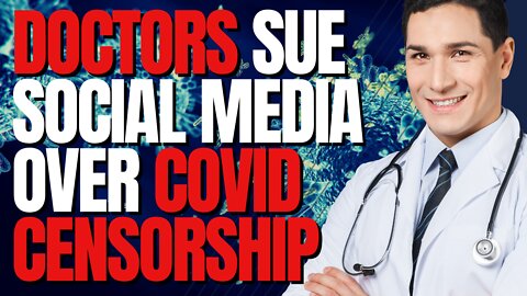 Doctors SUE Social Media Giants for CENSORSHIP!