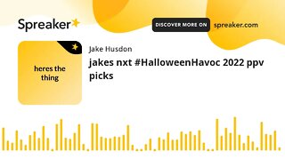 jakes nxt #HalloweenHavoc 2022 ppv picks (made with Spreaker)