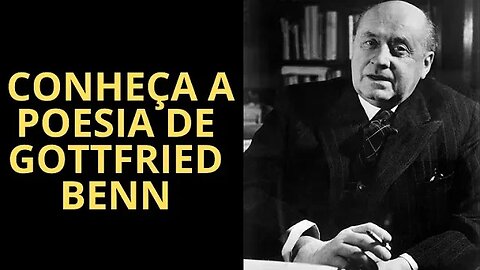 CONHEÇA A POESIA DE GOTTFRIED BENN